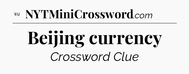 Beijing currency - WSJ Crossword