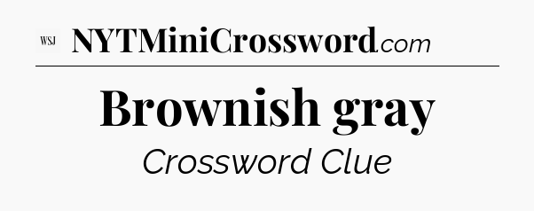 Brownish gray - WSJ Crossword