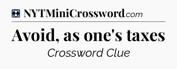 Solution: Avoid, as one's taxes - NYT Mini Crossword