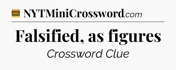 Falsified, as figures crossword clue Eugene Sheffer