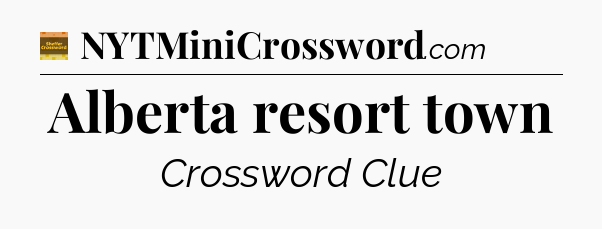 Alberta resort town - Eugene Sheffer Crossword