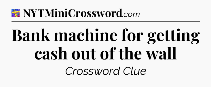 Bank machine for getting cash out of the wall Codycross