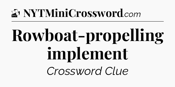 Rowboat-propelling implement - Daily Themed Classic Crossword