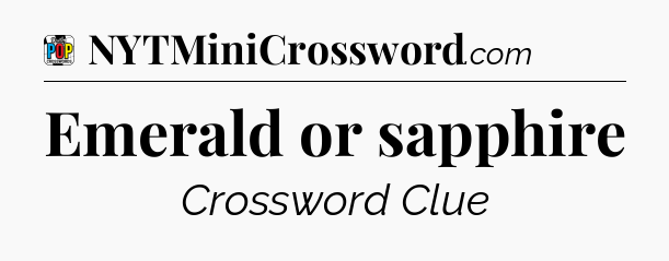 Emerald or sapphire Crossword Clue