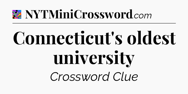 Connecticut's oldest university Crossword Clue