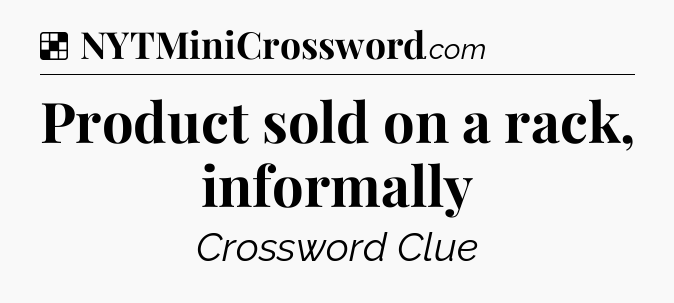 Solution: Product sold on a rack, informally - NYT Crossword