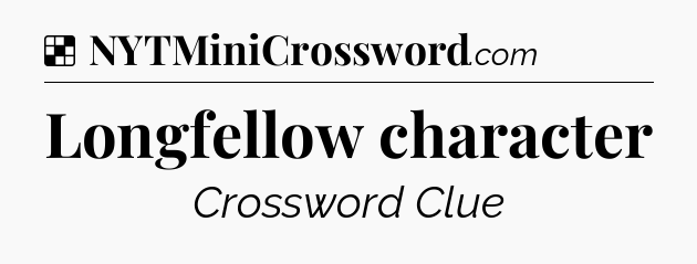 Solution: Longfellow character - NYT Crossword