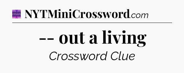 -- out a living - Thomas Joseph Crossword