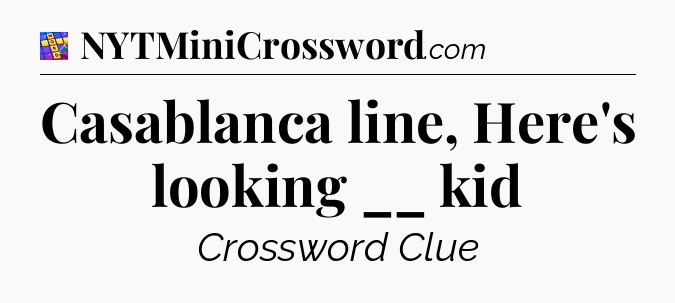 Casablanca line, Here's looking __ kid Codycross