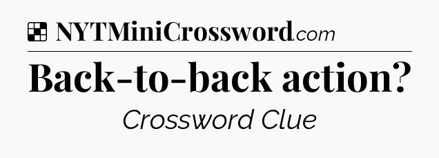 Solution: Back-to-back action - NYT Crossword