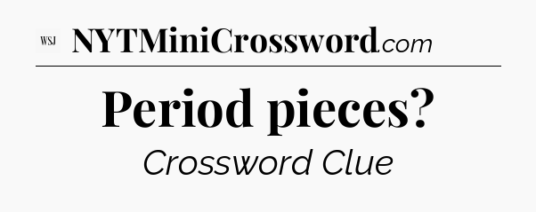 Period pieces - WSJ Crossword