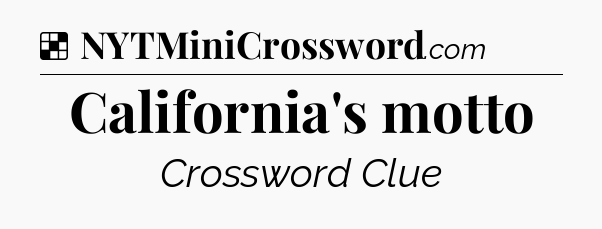 Solution: California's motto - NYT Crossword