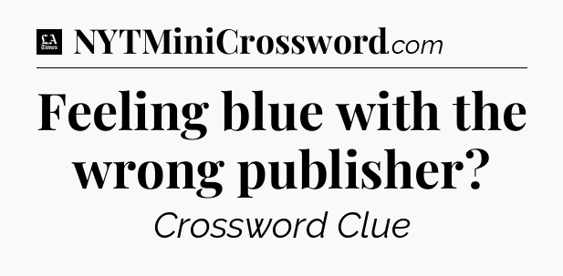 Feeling blue with the wrong publisher - LA Times Crossword