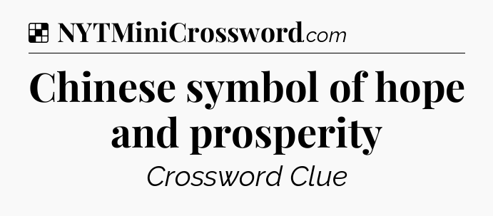 Solution: Chinese symbol of hope and prosperity - NYT Crossword