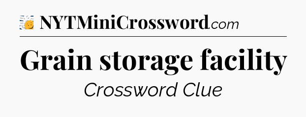 Grain storage facility - 7 Little Words