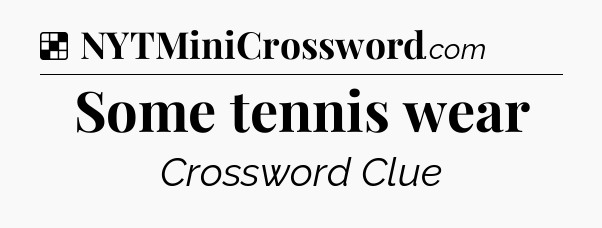 Solution: Some tennis wear - NYT Crossword