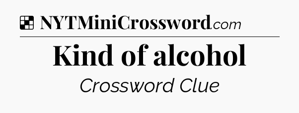 Solution: Kind of alcohol - NYT Crossword