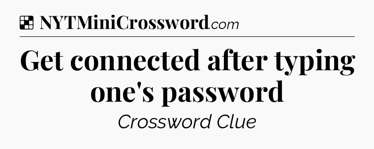 Solution: Get connected after typing one's password - NYT Crossword
