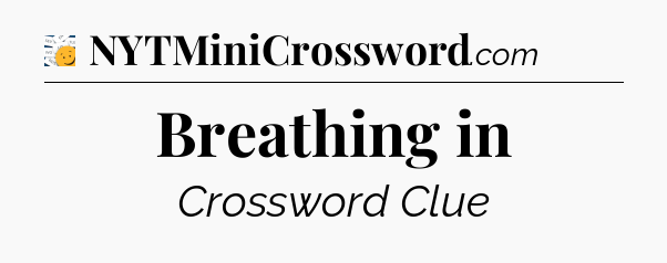 Breathing in - 7 Little Words