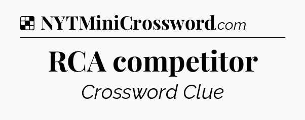 Solution: RCA competitor - NYT Crossword