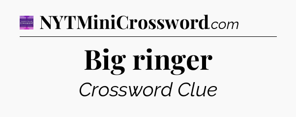 Big ringer - Thomas Joseph Crossword