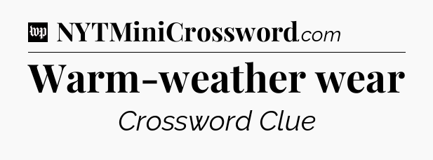 Warm-weather wear Crossword Clue