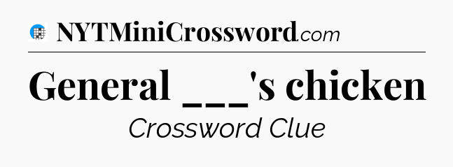 General ___'s chicken Crossword Clue