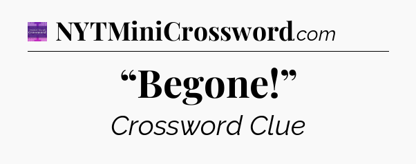 “Begone!” - Thomas Joseph Crossword