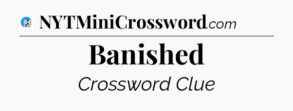 Banished Crossword Clue