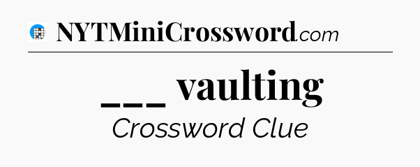 ___ vaulting Crossword Clue