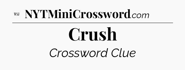 Crush - WSJ Crossword