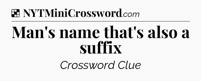 Solution: Man's name that's also a suffix - NYT Crossword