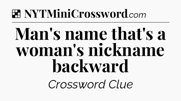 Solution: Man's name that's a woman's nickname backward - NYT Crossword