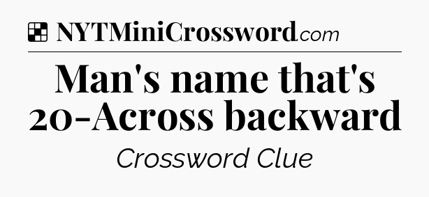 Solution: Man's name that's 20-Across backward - NYT Crossword