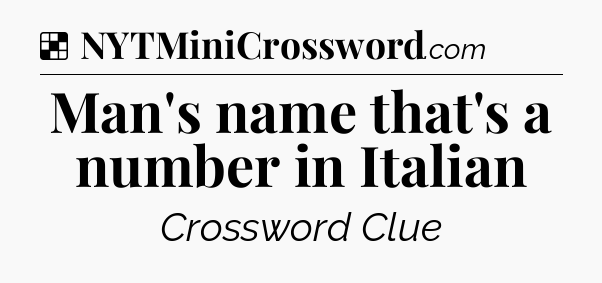 Solution: Man's name that's a number in Italian - NYT Crossword