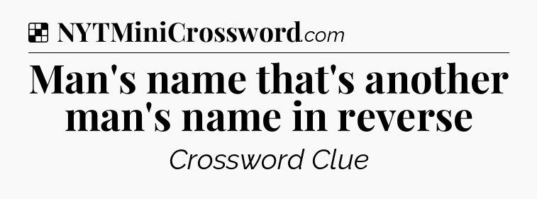 Solution: Man's name that's another man's name in reverse - NYT Crossword