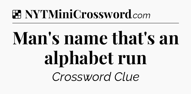 Solution: Man's name that's an alphabet run - NYT Crossword