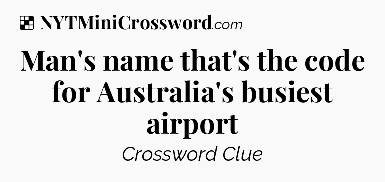 Solution: Man's name that's the code for Australia's busiest airport - NYT Crossword