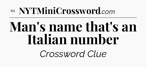 Man's name that's an Italian number - WSJ Crossword