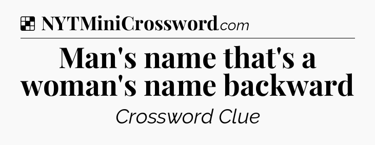 Solution: Man's name that's a woman's name backward - NYT Crossword
