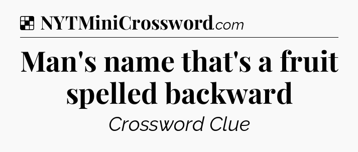 Solution: Man's name that's a fruit spelled backward - NYT Crossword