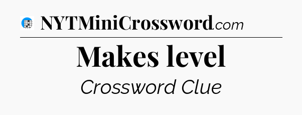 Makes level Crossword Clue
