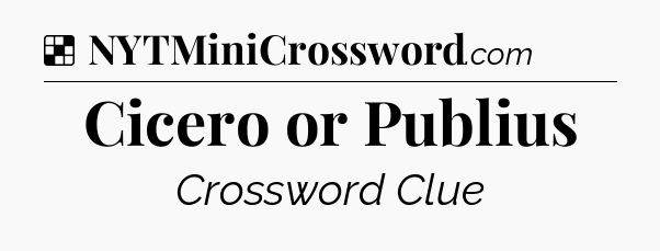 Solution: Cicero or Publius - NYT Crossword