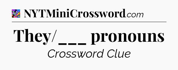 They/___ pronouns Crossword Clue