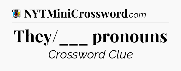 They/___ pronouns Crossword Clue
