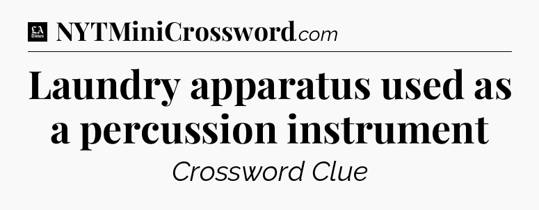 Laundry apparatus used as a percussion instrument - LA Times Crossword