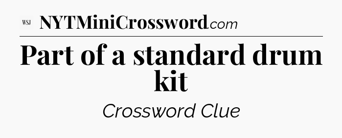 Part of a standard drum kit - WSJ Crossword