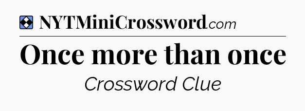 Solution: Once more than once - NYT Mini Crossword