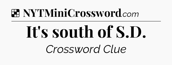 Solution: It's south of S.D - NYT Crossword