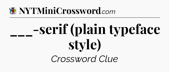 ___-serif (plain typeface style) Crossword Clue